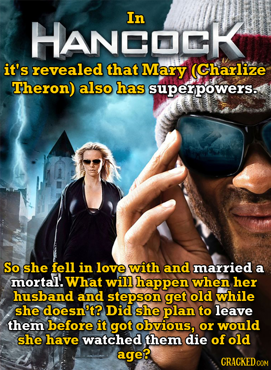 In HANCOCK it's revealed that Mary (Charlize Theron) also has superpowers. So she fell in love with and married a mortal. What will happen when her hu
