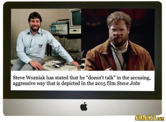 Steve Wozniak has stated that he doesn't talk in the accusing, aggressive way that is depicted in the 2015 film Steve Jobs CRAGKED 
