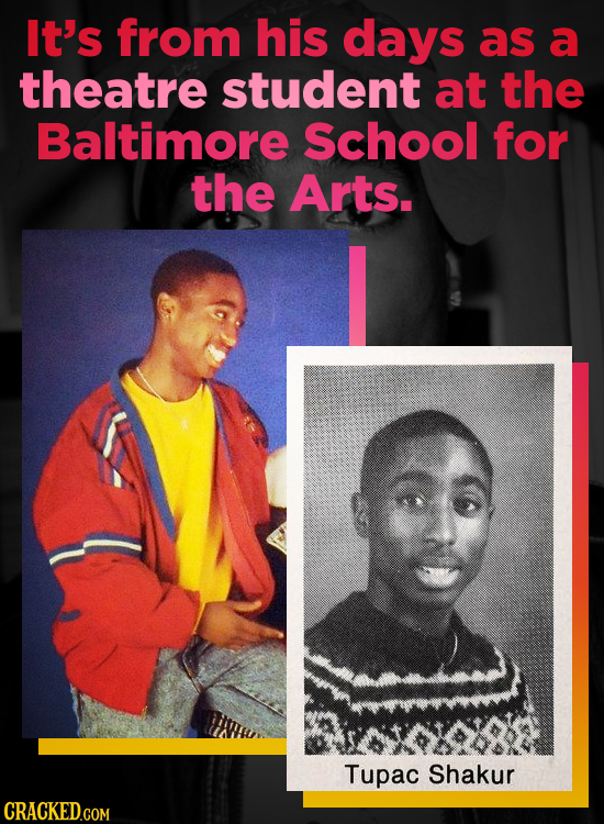 It's from his days as a theatre student at the Baltimore School for the Arts. Tupac Shakur