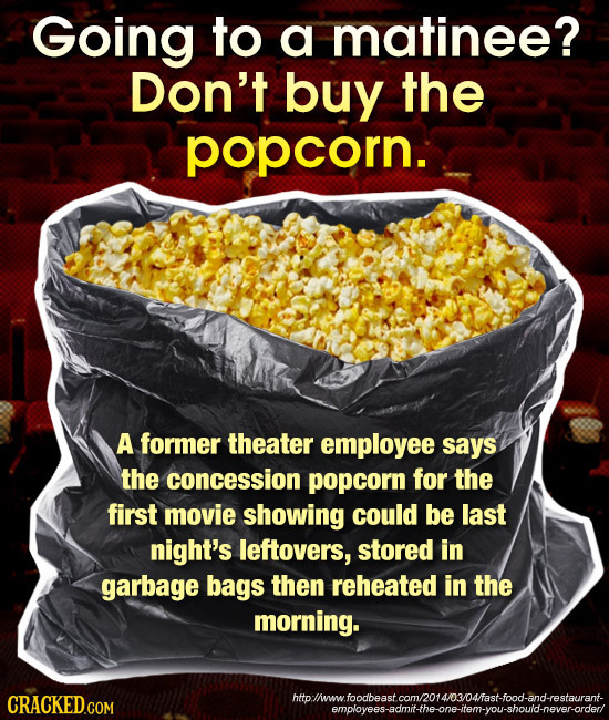 Going to a matinee? Don't buy the popcorn. A former theater employee says the concession popcorn for the first movie showing could be last night's lef