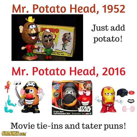 Mr. Potato Head, 1952 Just add potato! ACE Mr. Potato Head, 2016 Pota 12 STAR WARS Fruto Ren KulodepapaRen Movie tie-ins and tater puns! CRACKEDCON 