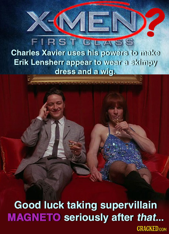 XMEN? MEN FIRST CLASS Charles Xavier uses his powers to make Erik Lensherr appear to wear a skimpy dress and a wig. Good luck taking supervillain MAGN