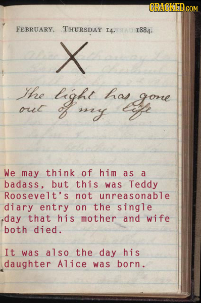GRAGKED CON FEBRUARY. THURSDAY I4.10 1884. X Te lrght has gove ou gfle my We may think of him as a badass, but this was Teddy Roosevelt's not unreason