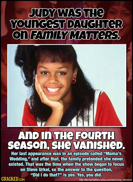 JUDY WAS THE YOUNGEST DAUGHITER on FAMILYMATTERS. AnD In THE FOURTH SeASoN, SHE VANISHED. Her last appearance was in an episode called Mama's Wedding