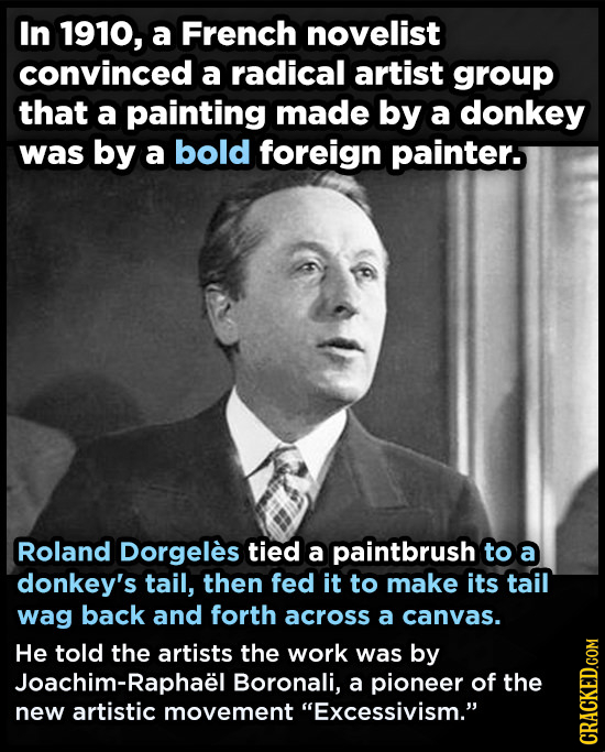 In 1910, a French novelist convinced a radical artist group that a painting made by a donkey was by a bold foreign painter. Roland Dorgeles tied a pai