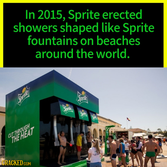 In 2015, Sprite erected showers shaped like Sprite fountains on beaches around the world. Sprite Jiest Sprle Sme CUTTHROUGH THEHEAT 