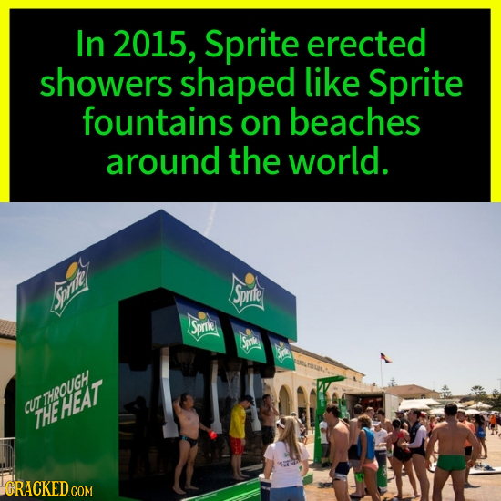 In 2015, Sprite erected showers shaped like Sprite fountains on beaches around the world. Sprite Jiest Sprle Sme CUTTHROUGH THEHEAT