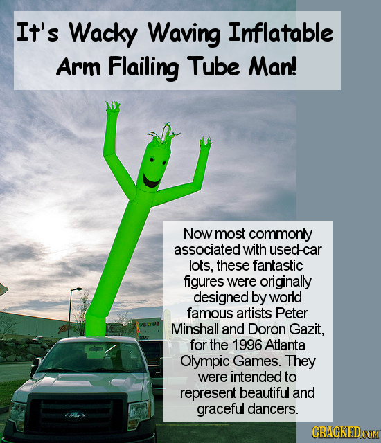 It's Wacky Waving Inflatable Arm Flailing Tube Man! Now most commonly associated with used-car lots, these fantastic figures were originally designed 
