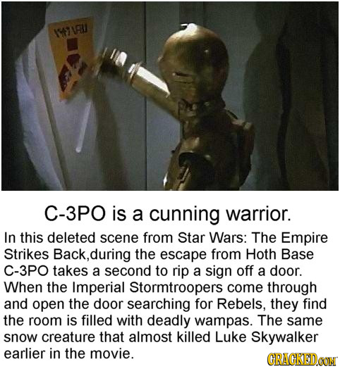 ISt71RU C-3PO is a cunning warrior. In this deleted scene from Star Wars: The Empire Strikes Back,during the escape from Hoth Base C-3PO takes a secon