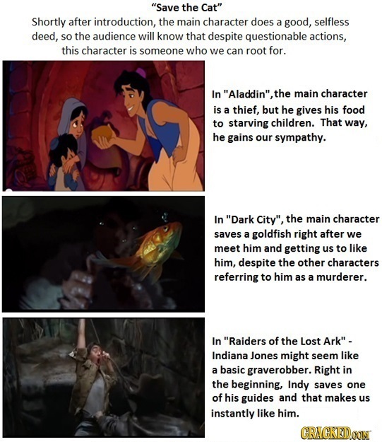 Save the Cat Shortly after introduction, the main character does a good, selfless deed, So the audience will know that despite questionable actions,