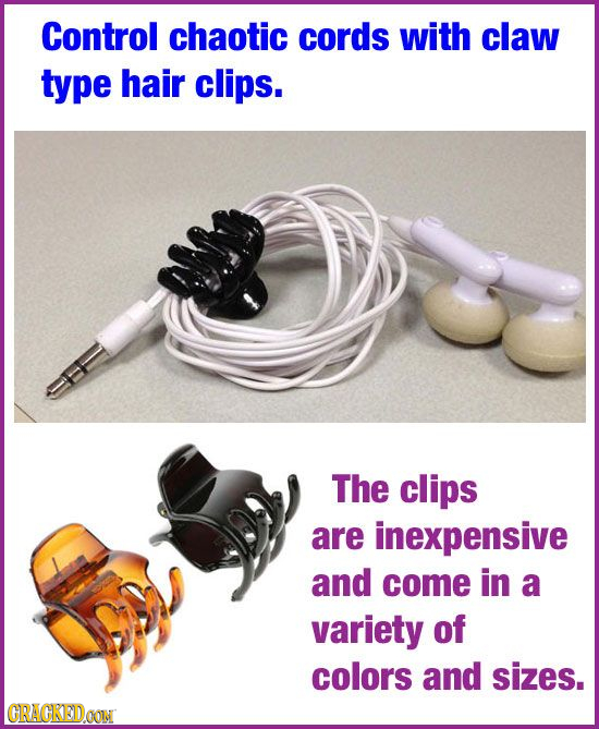 Control chaotic cords with claw type hair clips. The clips are inexpensive and come in a variety of colors and sizes. CRACKEIDGON 