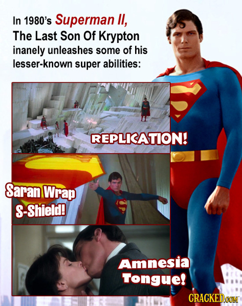 In 1980's Superman Il, The Last Son Of Krypton inanely unleashes some of his lesser-known super abilities: REPLICATION! Saran Wrap S-Shield! Amnesia T