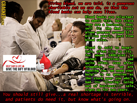 Giving blood, we are told, is a generous charitable act we can do, SO that the blood banks can help save lives. Blood banks are reluctant to admit thi
