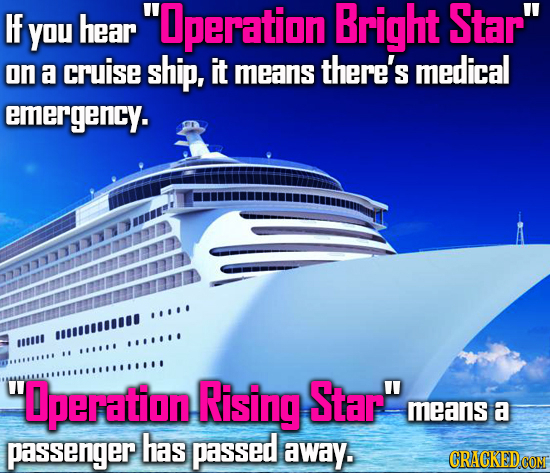 H hear Operation Bright Star you on a cruise ship, it means there's medical emergency. I #1808 ##! 11I Qperation Rising Star means a passenger has