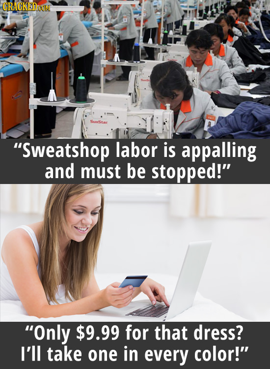 SunStar Sweatshop labor is appalling and must be stopped! Only $9.99 for that dress? I'll take one in every color!