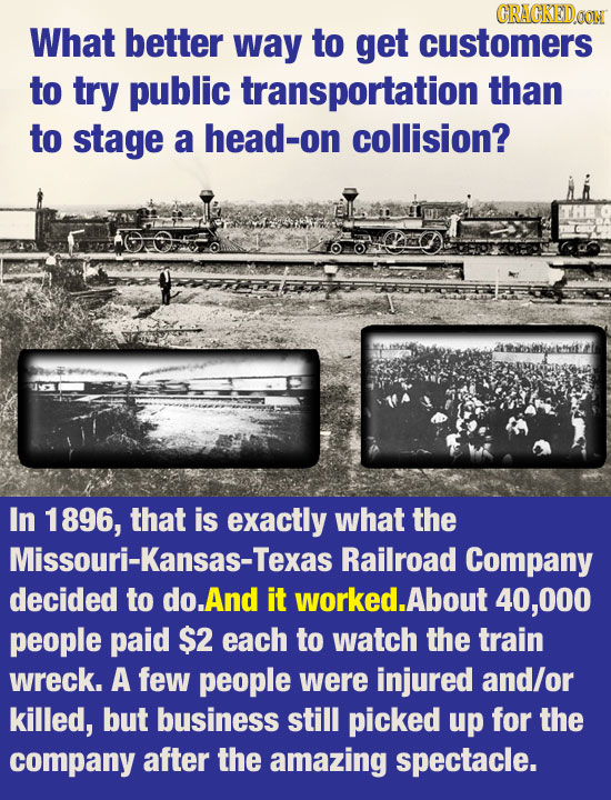 CRACKEDOON What better way to get customers to try public transportation than to stage a head-on collision? In 1896, that is exactly what the Missouri