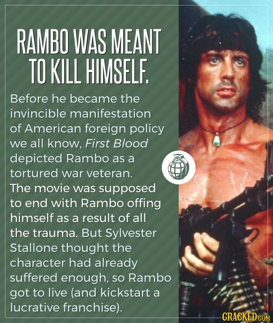 RAMBO WAS MEANT TO KILL HIMSELF. Before he became the invincible manifestation of American foreign policy we all know, First Blood depicted Rambo as a