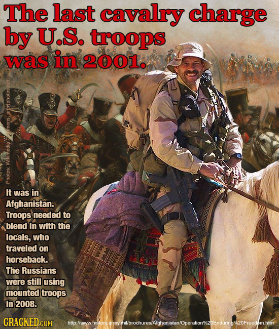 The last cavalry charge by U.S. troops was in 2001. W Wikimedia. pno It was in Afghanistan. Troops needed to blend in with the locals, who traveled on