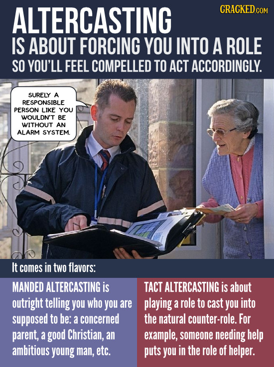 ALTERCASTING CRACKEDco IS ABOUT FORCING YOU INTO A ROLE SO YOU'LL FEEL COMPELLED TO ACT ACCORDINGLY. SURELY A RESPONSIBLE PERSON LIKE YOU WOULDN'T BE
