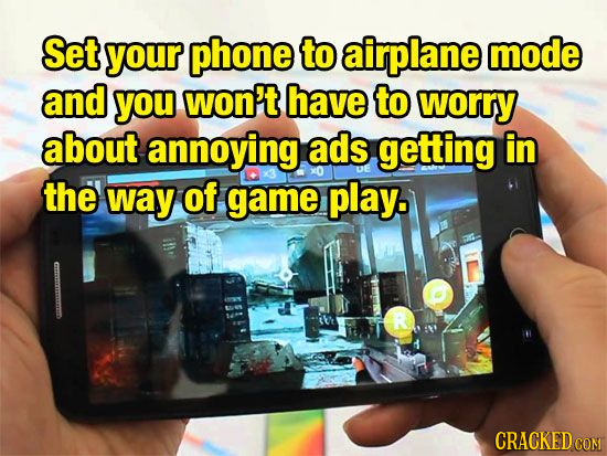 Set your phone to airplane mode and you won't have to worry about annoying ads getting in UE the way of game play. CRACKED COM 