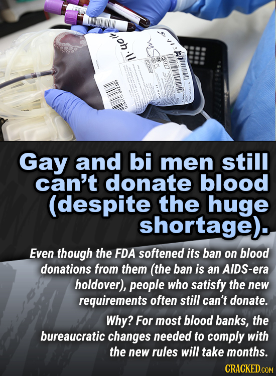 /1.4ot 042485 U240115 Gay and bi men still can't donate blood (despite the huge shortage). Even though the FDA softened its ban on blood donations fro