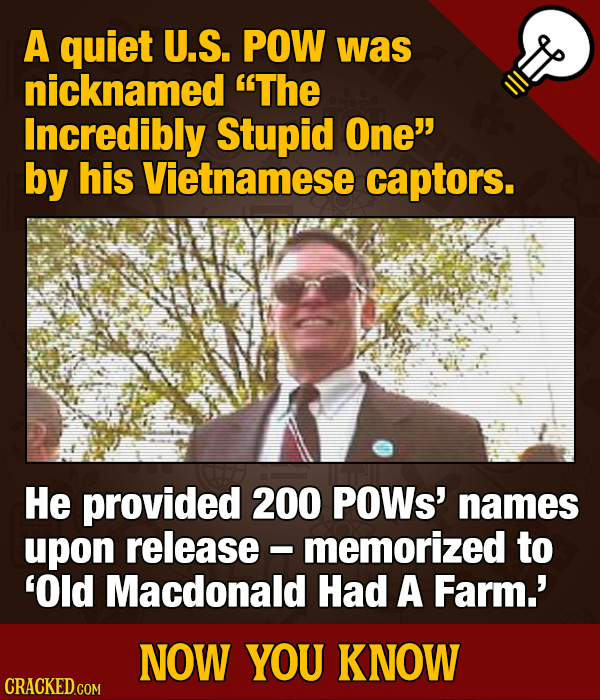 A quiet U.S. POW was nicknamed The Incredibly Stupid One by his Vietnamese captors. He provided 200 POWs' names upon release memorized to 'Old Macdo