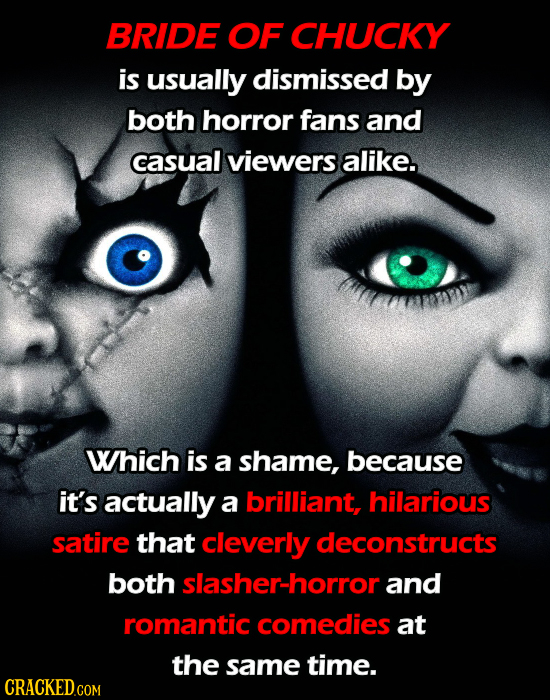 BRIDE OF CHUCKY is usually dismissed by both horror fans and casual viewers alike. Which is a shame, because it's actually a brilliant, hilarious sati