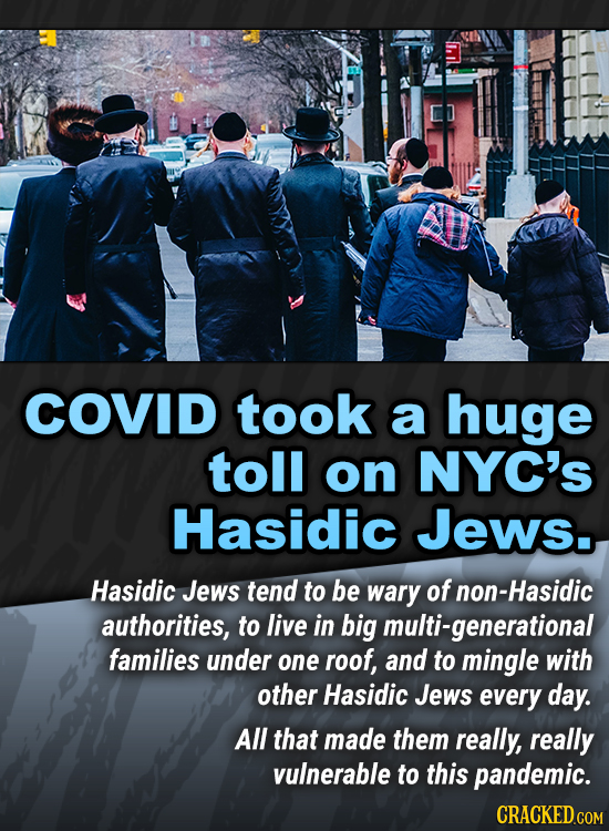 COVID took a huge toll on NYC'S Hasidic Jews. Hasidic Jews tend to be wary of non-Hasidic authorities, to live in big multi-generational families unde