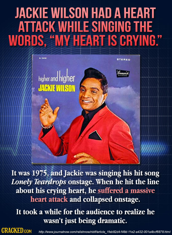 JACKIE WILSON HAD A HEART ATTACK WHILE SINGING THE WORDS, MY HEART IS CRYING. STEREO higher Oruriok higher ... and JACKIE WILSON It was 1975, and Ja