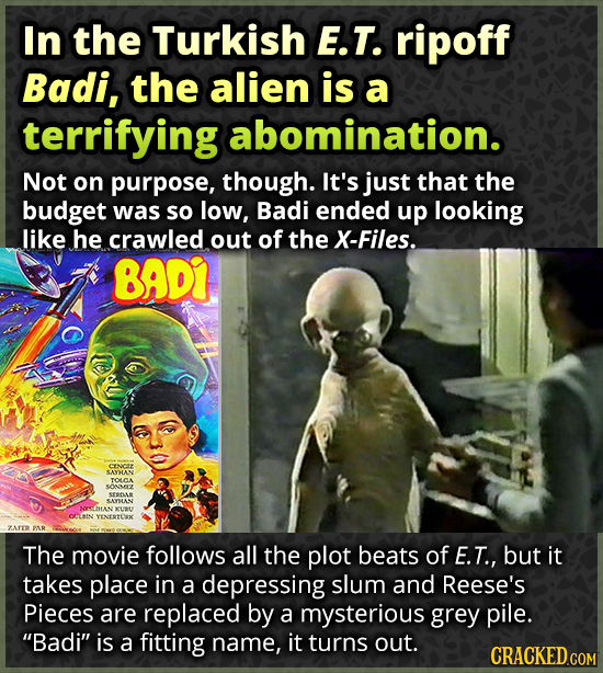 In the Turkish E.T. ripoff Badi, the alien is a terrifying abomination. Not on purpose, though. It's just that the budget was so low, Badi ended up lo