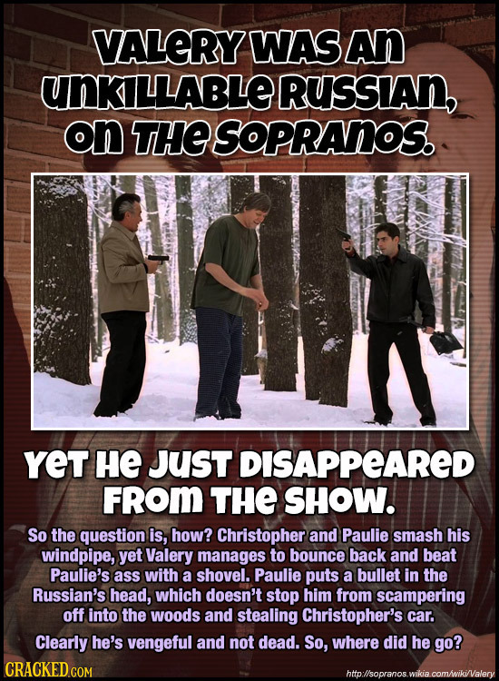 VALERY WAS An UNKILLABLE RUSSIAn, on THE SOPRANOS. YeT HE JUst DISAPPEARED FROM THE SHOW. So the question is, how? Christopher and Paulie smash his wi