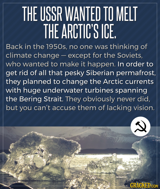 THE USSR WANTED TO MELT THE ARCTIC'S ICE. Back in the 1950s, no one was thinking of climate change - except for the Soviets, who wanted to make it hap