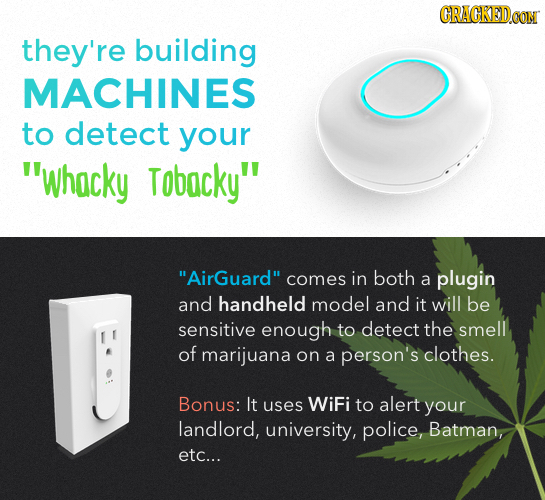 CRACKEDCON they're building MACHINES to detect your whacky Tobacky AirGuard comes in both a plugin and handheld model and it will be sensitive eno