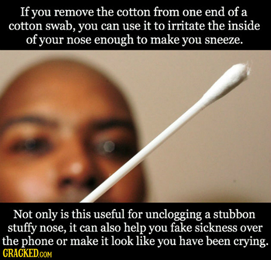 If you remove the cotton from one end of a cotton swab, you can use it to irritate the inside of your nose enough to make you sneeze. Not only is this