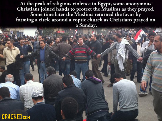 At the peak of religious violence in Egypt, some anonymous Christians joined hands to protect the Muslims they as prayed. Some time later the Muslims