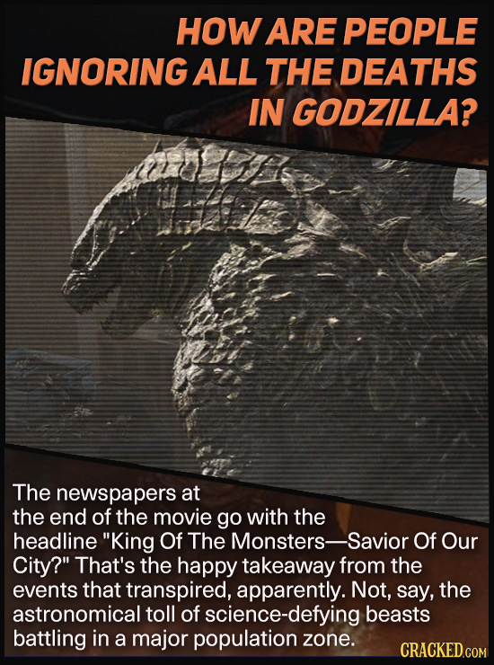 HOW ARE PEOPLE IGNORING ALL THE DEATHS IN GODZILLA? The newspapers at the end of the movie go with the headline King Of The Monsters- Savior Of Our C