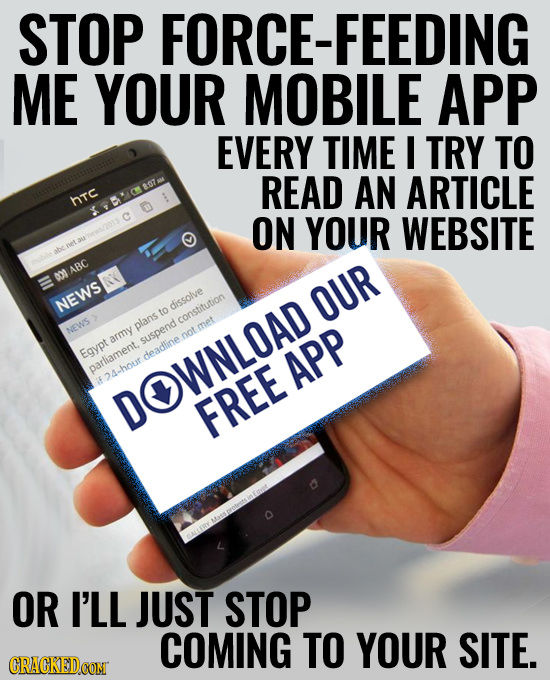 STOP FORCE-FEEDING ME YOUR MOBILE APP EVERY TIME I TRY TO READ AN ARTICLE htc TEAOSOTM C ON YOUR WEBSITE abe ABC DO OUR NEWS dissolve to constitution