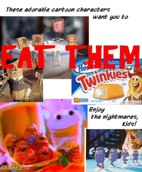 These adorable cartoon characters want yOU to EAT THEM )IN SPONCE E ICREAMY'ILI Hos Twinkies 10 BA 19 92 123328 Enjoy the nightmares, Kids!
