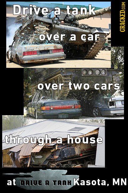Drive a tank over a car CRACKED.COM over two cars through a house at DRLUE A TANH Kasota, MN