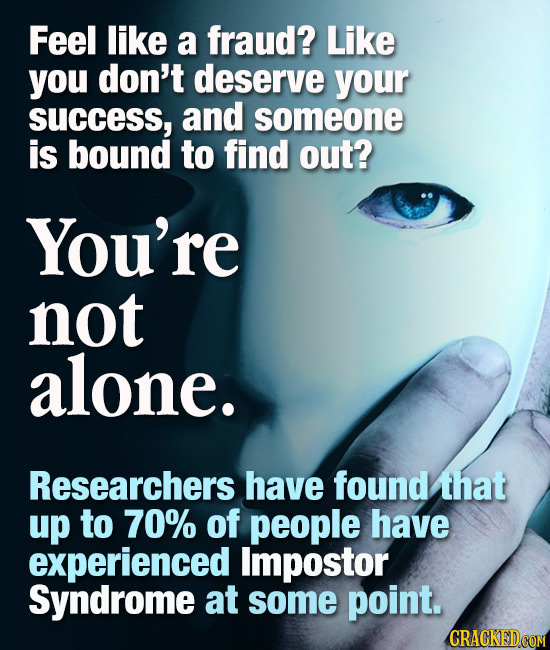 Feel like a fraud? Like you don't deserve your SUCCeSs, and someone is bound to find out? You're not alone. Researchers have found that up to 70% of p