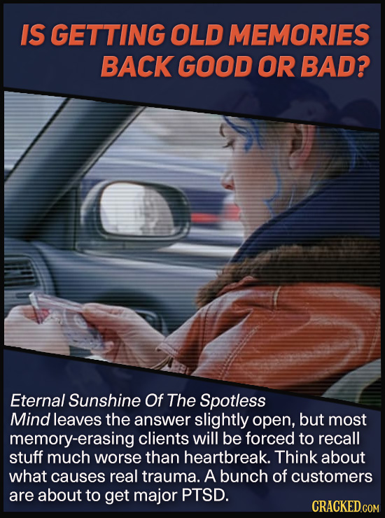 IS GETTING OLD MEMORIES BACK GOOD OR BAD? Eternal Sunshine Of The Spotless Mind leaves the answer slightly open, but most memory-erasing clients will
