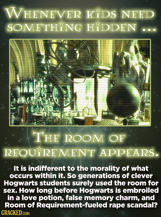 WHENEVER KIDS NEED SOMETHING HIDDEN... - THE ROOM OF REQUIREMENT APPEARS. It is indifferent to the morality of what occurs within it. So generations