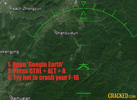 Peach Zhongcun A Shanzuidun okengjing 1. Open 'Google Earth' 2 Ress CTRL + ALT A T not to crash your F-16 CRACKED COM Baihualan 