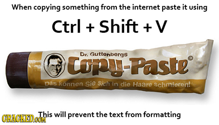 When copying something from the internet paste it using Ctrl + Shift + Cop-Paste Dr Guttonbergs Das konnen Sie Sich in die Haare schmieren! CRAGKEDOOR