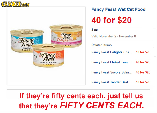 CRACKEDCON Fancy Feast Wet Cat Food 40 for $20 3oz. Fancy Valid November -November 8 Fancy Feast Delights Feast Related Items CLLED BUNEAS LAKED Fancy
