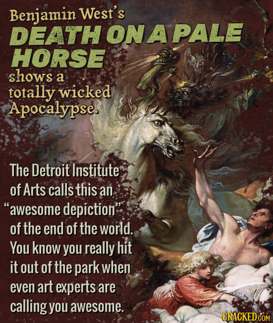 West's DEATHONAPALE HORSE shows a totally wicked Apocalypse. The Detroit Institute of Arts calls this an awesome depiction of the end of the world.
