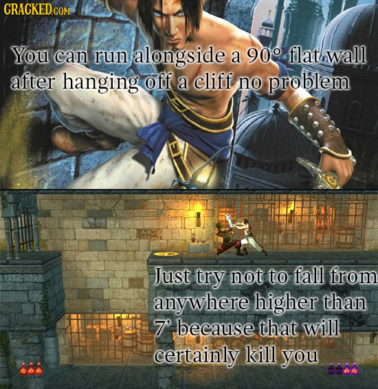 CRACKED COM You can run alongside a 90 flatrwall after hanging off a cliff no problem Just try not to fall from any where higher than 7 because that w