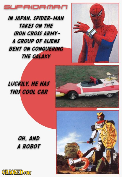 SUIPFDm IN JAPAN. SPIDER-MAN TAKES ON THE IRON CROSS ARMY- A GROUP OF ALIENS BENT ON CONQUERING THE CALAXY LUCKILY. HE HAS :7 S THIS COOL CAR OH. AND
