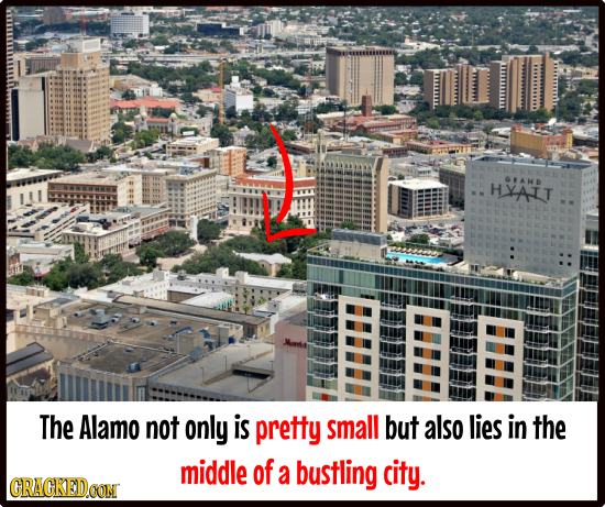 HYAIT G*AND The Alamo not only is pretty small but also lies in the middle of a bustling city. CRAGKEDCOM 