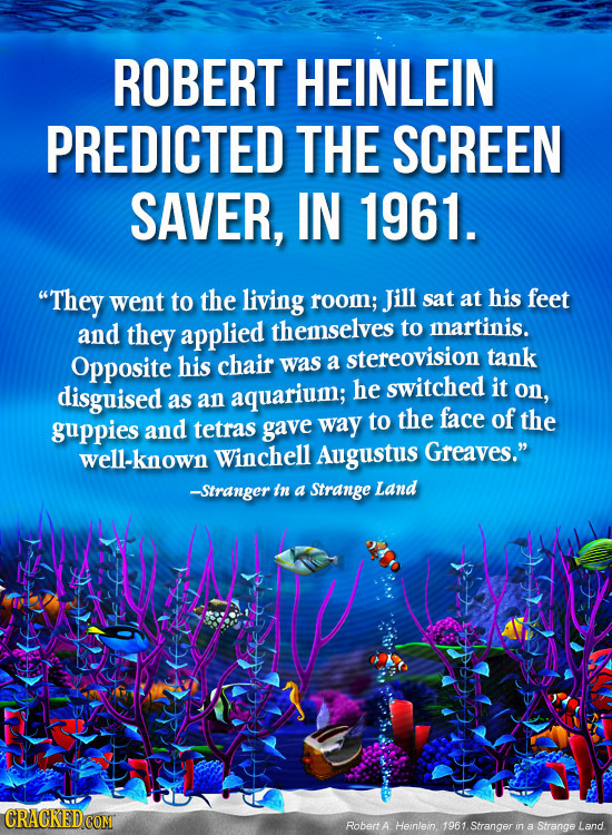 ROBERT HEINLEIN PREDICTED THE SCREEN SAVER, IN 1961. They went to the living room; Jill sat at his feet and they applied themselves to martinis. Oppo
